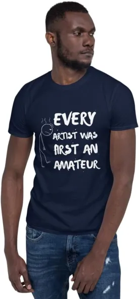 Every Artist was First an Amateur T-Shirt, Painter Shirt, Art Teacher Tee, Sketch Artist Gift, Artist Shirt, Art Lover Shirt