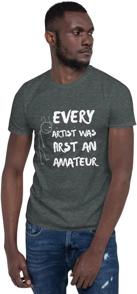 Every Artist was First an Amateur T-Shirt, Painter Shirt, Art Teacher Tee, Sketch Artist Gift, Artist Shirt, Art Lover Shirt