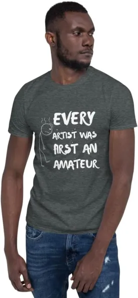 Every Artist was First an Amateur T-Shirt, Painter Shirt, Art Teacher Tee, Sketch Artist Gift, Artist Shirt, Art Lover Shirt