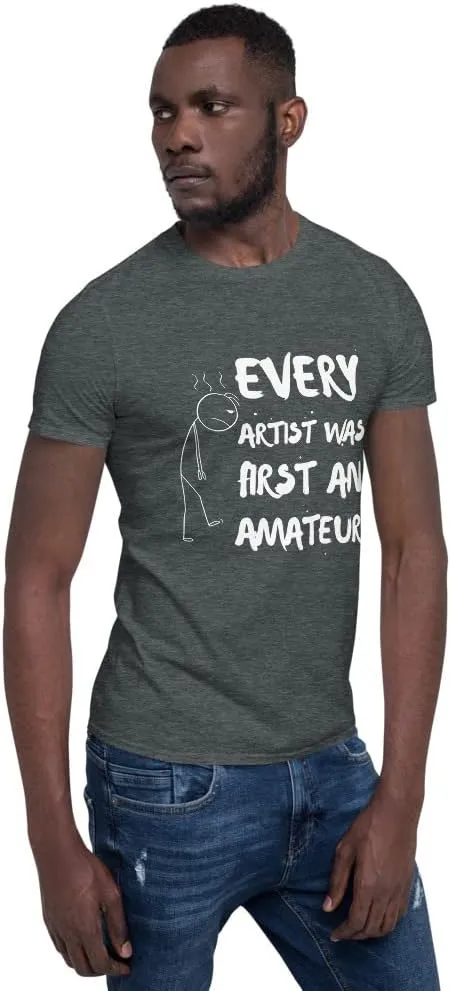 Every Artist was First an Amateur T-Shirt, Painter Shirt, Art Teacher Tee, Sketch Artist Gift, Artist Shirt, Art Lover Shirt